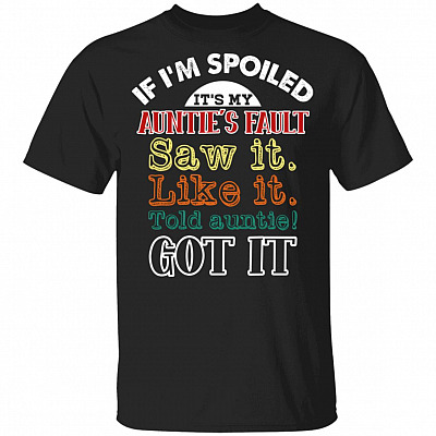 If I'm Spoiled It's My Auntie's Fault Saw It Like It Funny Kids T-shirt