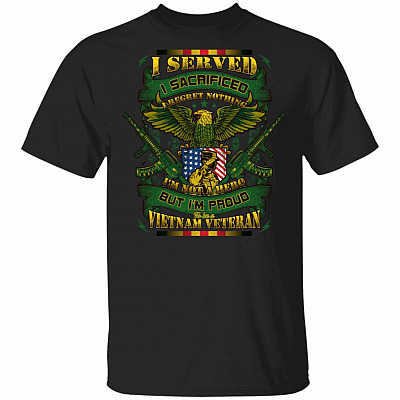 I Served I Sacrificed I Regret Nothing I'm Not A Hero But I'm Proud To Be A Vietnam Veteran T-Shirt