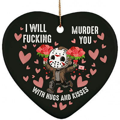 I Will Fucking Murder You With Hugs And Kisses Funny Valentine Porcelain Ceramic Heart Shape Ornament