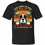 Every Snack You Make Every Meal You Bake I'll Be Watching You Funny Boxer Dog Vintage T-Shirt