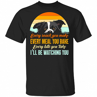 Every Snack You Make Every Meal You Bake I'll Be Watching You Funny Border Collie Dog Vintage T-Shirt