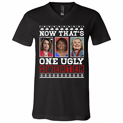 Now That's One Ugly Sweater Pelosi Waters and Clinton Political T-Shirt - V-Neck Shirt