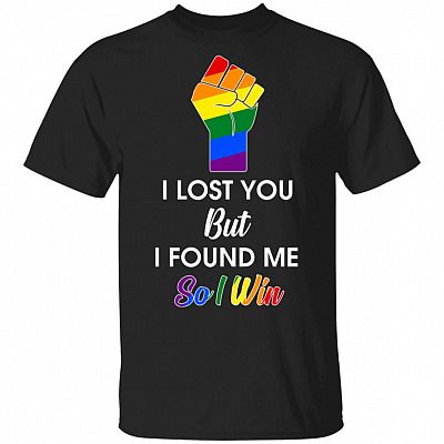 I Lost You But I Found Me So I Win LGBT T-Shirt - Pride Shirt
