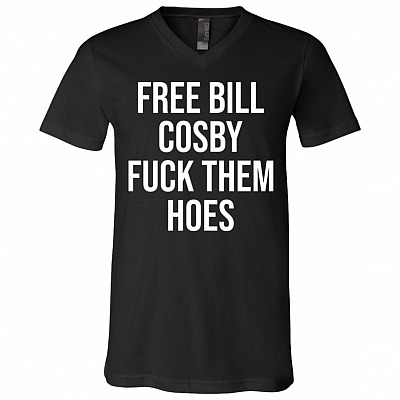 Free Bill Cosby Fuck Them Hoes T-Shirt - V-Neck Shirt