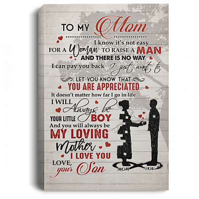 To My Mom I Know It's Not Easy For A Woman To Raise A Man From Son Unframed Poster - Framed Canvas