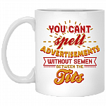 You Cant Spell Advertisements Without Semen Between The Tits Funny Coffee Mug - Beer Stein - Water Bottle
