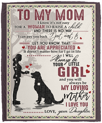 To My Mom I Know It's Not Easy For A Woman To Raise A Child Blanket - Dog Mom Blanket