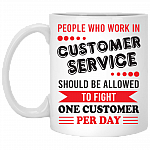 People Who Work In Customer Service Should Be Allowed To Fight One Customer Ceramic Coffee Mug - Beer Stein