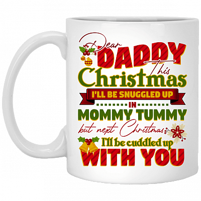 Dear Daddy This Christmas I'll Be Snuggled Up In Mom Tummy Coffee Mug - Travel Mug - Water Bottle