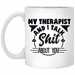 My Therapist And I Talk Shit About You Funny Coffee Mug - Beer Stein - Water Bottle