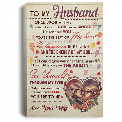 To My Husband Once Upon A Time When I Asked God For An Angel He Sent Me You Framed Canvas - Unframed Poster