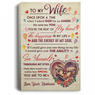To My Wife Once Upon A Time When I Asked God For An Angel He Sent Me You Framed Canvas - Unframed Poster