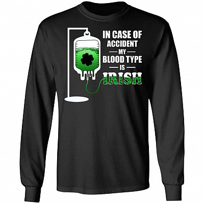St Patrick's Day In Case Of Accident My Blood Type Is Irish Hoodie - Sweatshirt - Long Sleeve Shirt