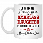 I Think Me Being Your Smatrass Daughter Is Enough Of A Gift Mug - Funny Gift For Dad