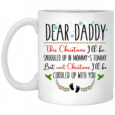 Dear Daddy Next Christmas I'll Be Cuddled Up With You Mug _ Funny Dad Mug