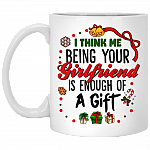 I Think Me Being Your Girlfriend Is Enough Of A Gift Christmas Coffee Mug - Beer Stein - Water Bottle