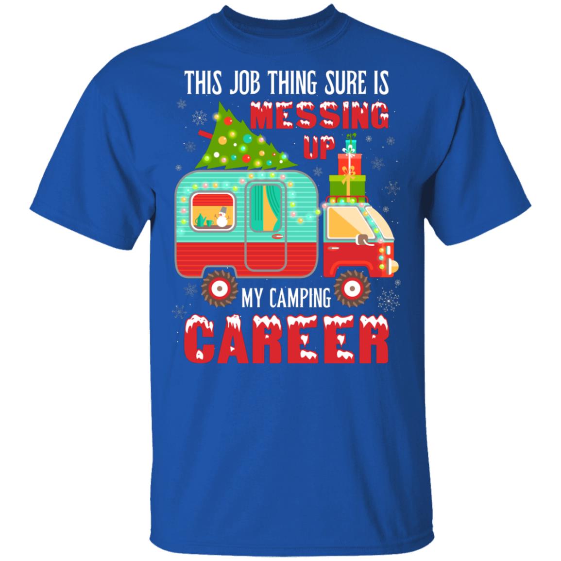 Camping Shirts | This Job Thing Sure Is Messing Up My Camping Career  Christmas Shirt | CubeBik