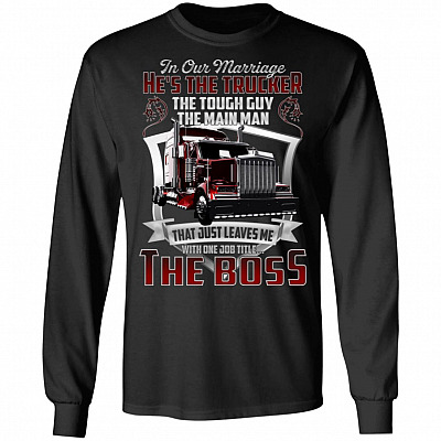 In Our Marriage He's The Trucker The Touch Guy The Main Man Hoodie - Sweatshirt - Long Sleeve