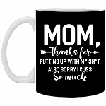 Mom Thanks for Putting Up with My Shit Sorry I Cuss So Much Coffee Mug -Travel Mug-Water Bottle