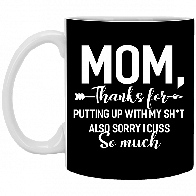 Mom Thanks for Putting Up with My Shit Sorry I Cuss So Much Coffee Mug -Travel Mug-Water Bottle