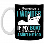 Sometimes I Wonder If My Boat Is Thinking About Me Too Ceramic Coffee Mug - Beer Stein - Water Bottle