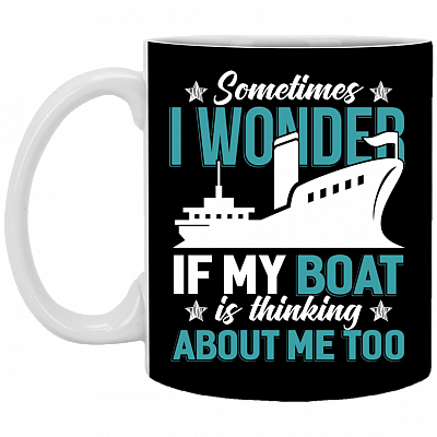 Sometimes I Wonder If My Boat Is Thinking About Me Too Ceramic Coffee Mug - Beer Stein - Water Bottle