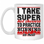 I Take Super Hot Showers to Practice Burning in Hell Ceramic Coffee Mug - Beer Stein - Water Bottle