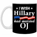 I Wish Hillary Had Married OJ Mug - Travel Mug - Beer Stein - Stainless Water Bottle