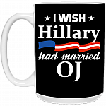 I Wish Hillary Had Married OJ Mug - Travel Mug - Beer Stein - Stainless Water Bottle - 15 oz
