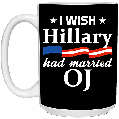 I Wish Hillary Had Married OJ Mug - Travel Mug - Beer Stein - Stainless Water Bottle - 15 oz
