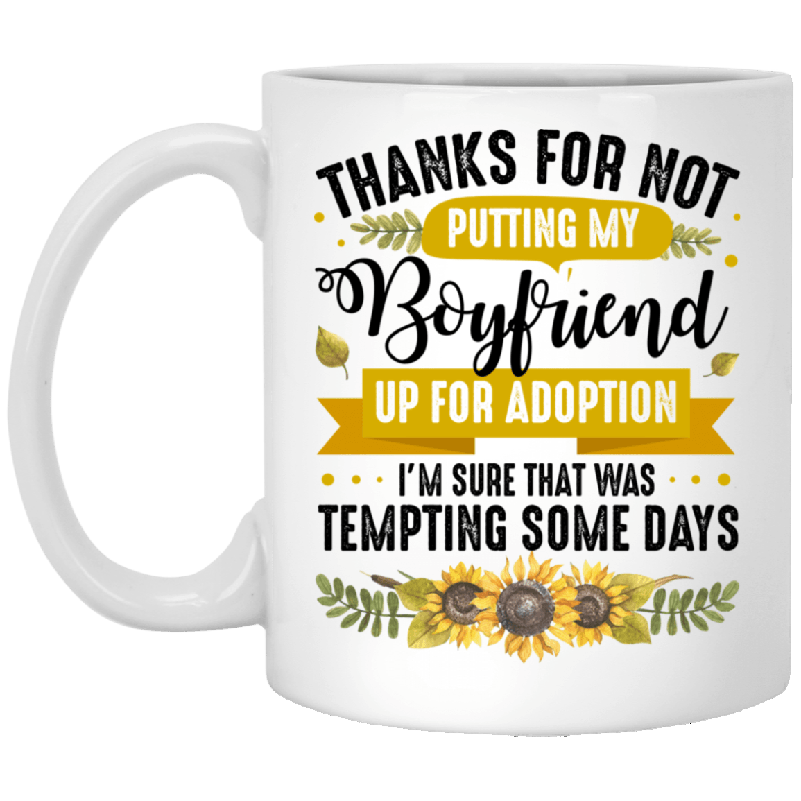 thanks for not putting my boyfriend up for adoption mug
