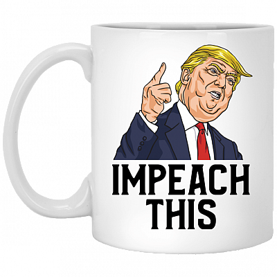 Impeach This Ceramic Coffee Mug - Water Bottle - Donald Trump Mug For Republican