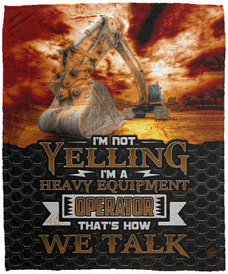 I'm Not Yelling I'm A Heavy Equipment Operator Fleece Blanket - Premium Sherpa Blanket - Woven Blanket
