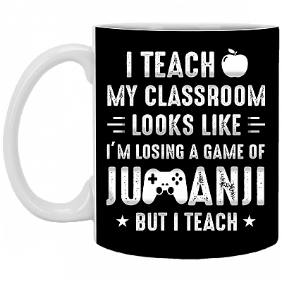 I Teach My Classroom Looks Like I'm Losing a Game Ceramic Coffee Mug - Beer Stein - Water Bottle