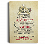 To My Husband When We Get To The Of Our Lives Together You Had Me Framed Canvas - Deluxe Framed Canvas