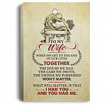 To My Wife When We Get To The Of Our Lives Together You Had Me Framed Canvas - Deluxe Framed Canvas
