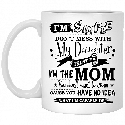 It's Simple Don't Mess With My Daughter Trust Me Ceramic Coffee Mug - Beer Stein - Water Bottle