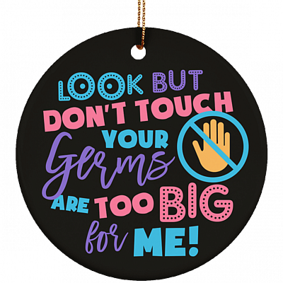 Look but Don't Touch Your Germs Are Too Big Baby Shower Porcelain Ceramic Circle Ornament