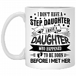 I Don't Have A Step Daughter I Have A Daughter Coffee Mug - Beer Stein - Water Bottle - Color Changing Mug