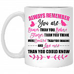 Always Remember That You Are Brave Than You Believe Stronger Than You Think Breast Cancer Coffee Mug