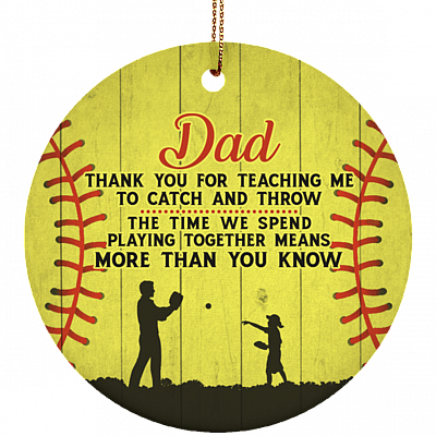To Dad Thank You For Teaching Me To Catch and Throw The Time We Spend Playing Together Softball Porcelain Ceramic Ornament