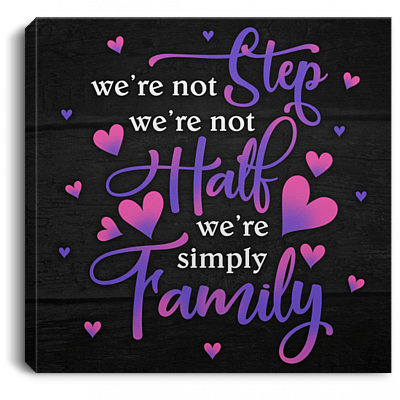 We're Not Step We're Not Hall We're Simply Family Gallery Wrapped Framed Canvas Prints - Unframed Poster