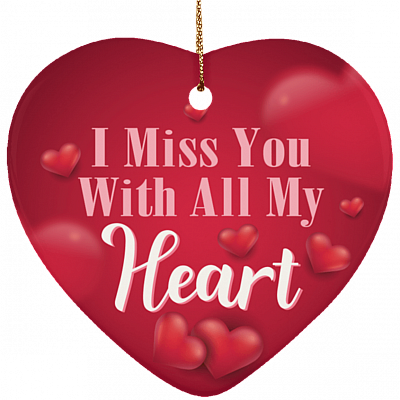 I Miss You With All My Heart Ornament Keepsake - Memorial Heart Porcelain Ceramic Ornament