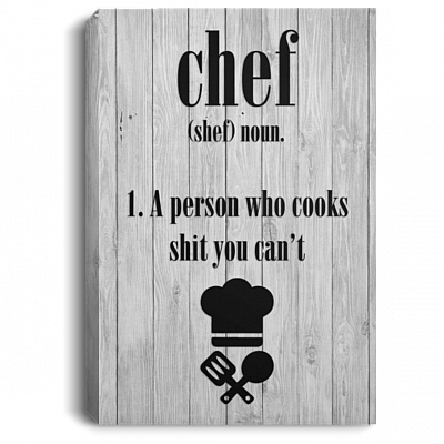 Chef Definition Funny A Person Cooks Shit You Can't Framed Canvas - Unframed Poster