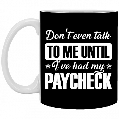Don't Even Talk to Me Until I've Had My Paycheck Ceramic Coffee Mug-Beer Stein-Water Bottle-Color Changing Mug
