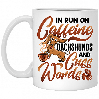 I Run on Caffeine Dachshunds and Cuss Words Ceramic Coffee Mug - Beer Stein - Water Bottle - Color Changing Mug