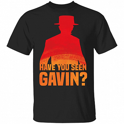Have You Seen Gavin T-Shirt