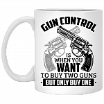 Gun Control Is When You Want To Buy Two Guns But Only Buy One Coffee Mug - Beer Stein - Water Bottle