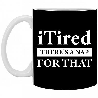 Itired There's A Snap For That Funny Ceramic Coffee Mug - Beer Stein - Water Bottle - Color Changing Mug