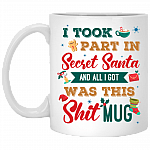I Took Part In Secret Santa And All I Got Was This Shit Mug Ceramic Coffee Mug - Beer Stein - Water Bottle